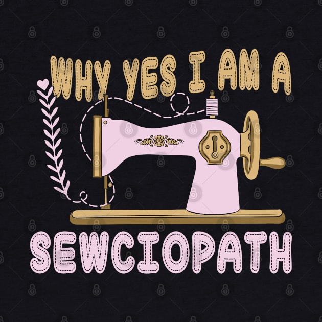 Why Yes I Am A Sewciopath by Wise Words Store